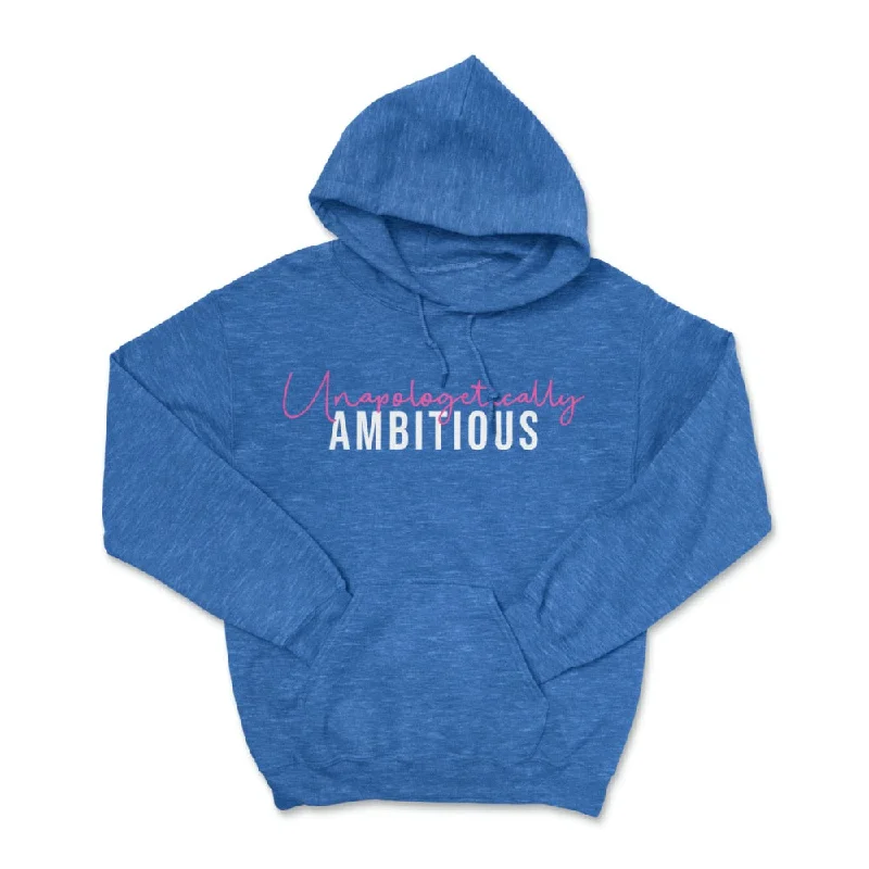 Unapologetically Ambitious Pullover Hoodie Hoodie with Hem Ribbing Snug Secure