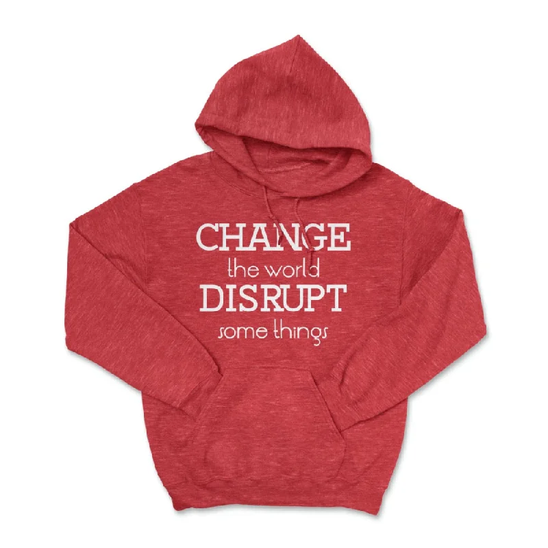 Change the World Disrupt Some Things Pullover Hoodie Hoodie with Hem Drawcord Adjustable Customizable