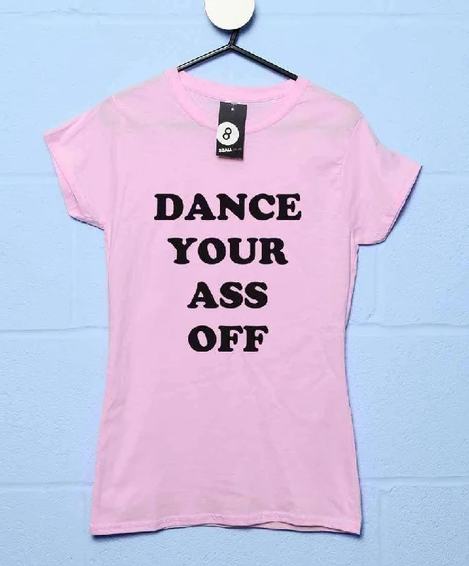 Dance Your Ass Off Womens Style T-Shirt Spandex Blend Rayon Blend Denim Blend